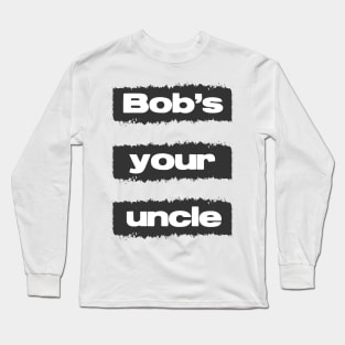 Bobs Your Uncle British Slang Retro Vintage Style Quote Long Sleeve T-Shirt